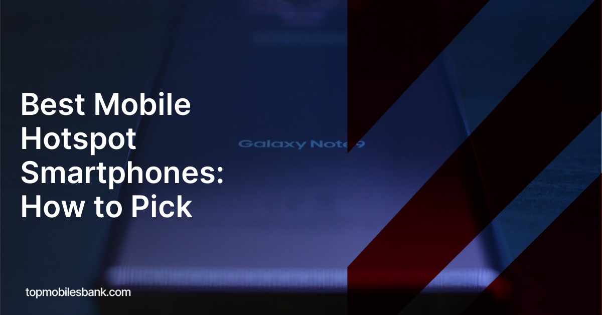 Best Mobile Hotspot Smartphones: How to Pick