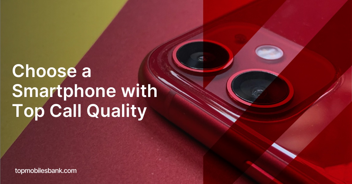 Choose a Smartphone with Top Call Quality