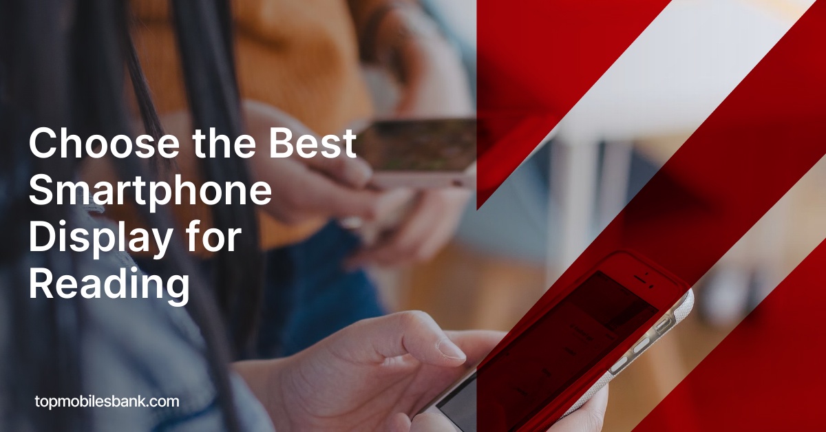 Choose the Best Smartphone Display for Reading