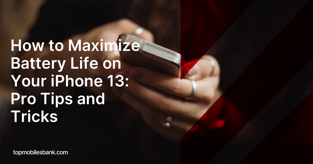How to Maximize Battery Life on Your iPhone 13: Pro Tips and Tricks