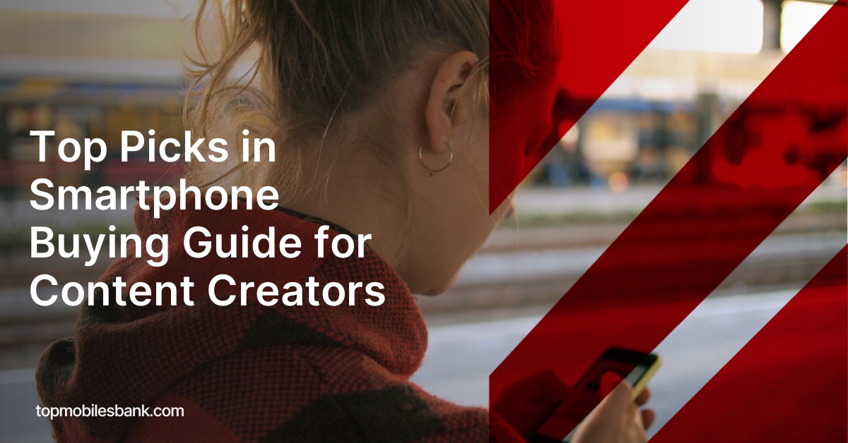 Top Picks in Smartphone Buying Guide for Content Creators
