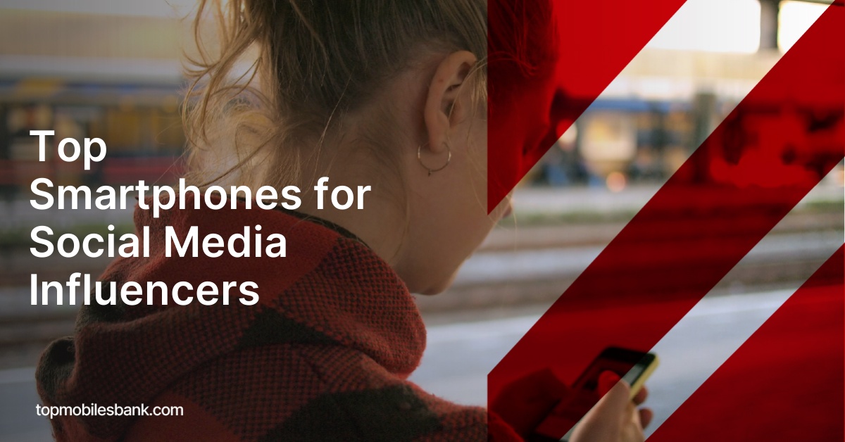 Top Smartphones for Social Media Influencers