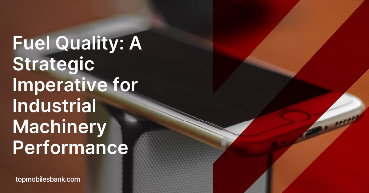 Fuel Quality: A Strategic Imperative for Industrial Machinery Performance